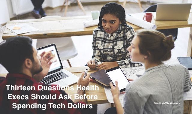 Thirteen Questions Health Execs Should Ask Before Spending Tech Dollars