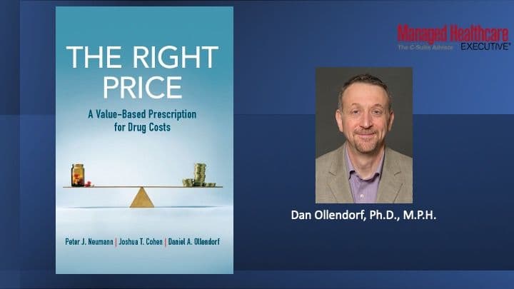 Are Drug Prices Too High? Should QALYs Be Used to Measure a Drug's Value? And Should a Government Entity Be Making Price and Value Determinations? A Conversation with Dan Ollendorf.